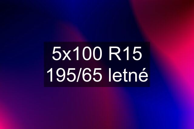 5x100 R15 195/65 letné