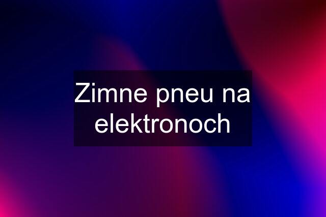 Zimne pneu na elektronoch