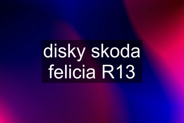 disky skoda felicia R13