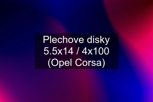 Plechove disky 5.5x14 / 4x100 (Opel Corsa)