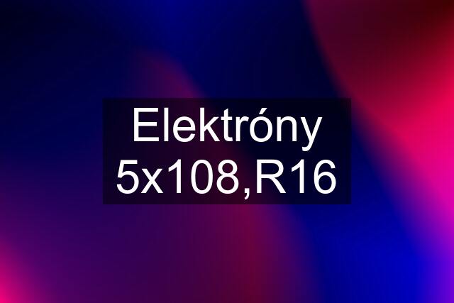 Elektróny 5x108,R16