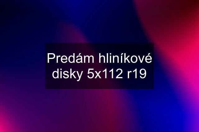 Predám hliníkové disky 5x112 r19