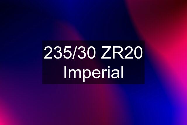 235/30 ZR20 Imperial