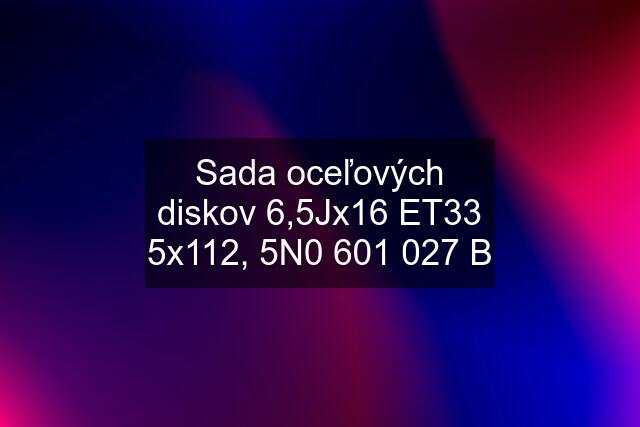 Sada oceľových diskov 6,5Jx16 ET33 5x112, 5N0 601 027 B