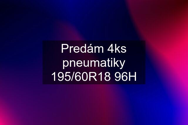 Predám 4ks pneumatiky 195/60R18 96H