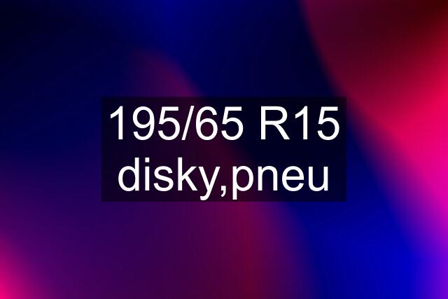 195/65 R15 disky,pneu