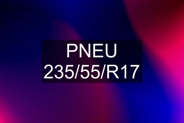 PNEU 235/55/R17