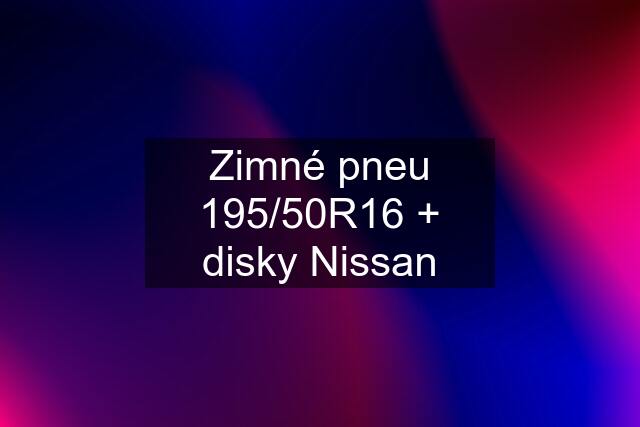 Zimné pneu 195/50R16 + disky Nissan