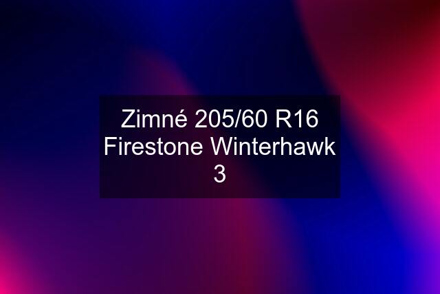 Zimné 205/60 R16 Firestone Winterhawk 3