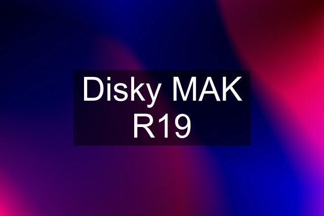 Disky MAK R19