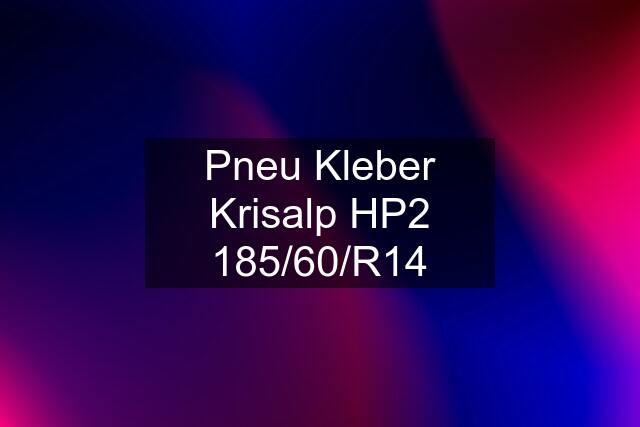 Pneu Kleber Krisalp HP2 185/60/R14