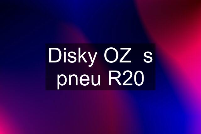 Disky OZ  s pneu R20