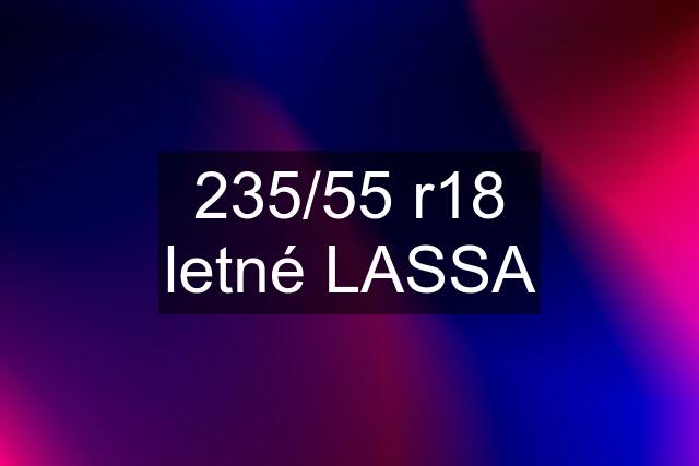 235/55 r18 letné LASSA