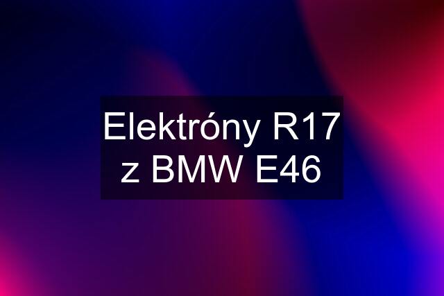 Elektróny R17 z BMW E46