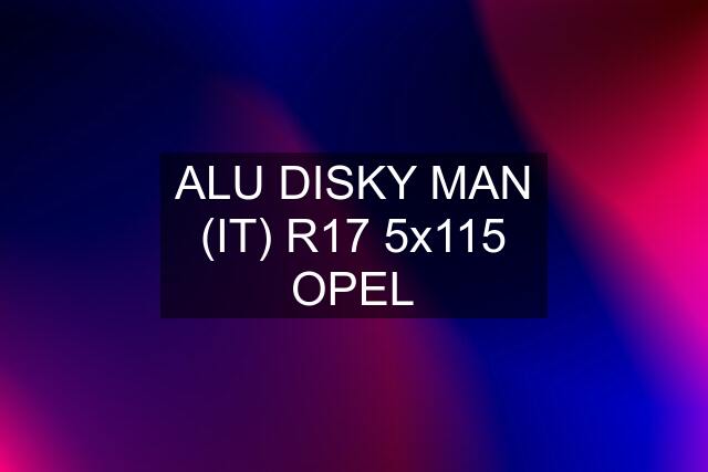 ALU DISKY MAN (IT) R17 5x115 OPEL