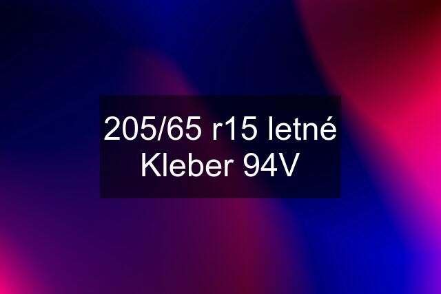 205/65 r15 letné Kleber 94V