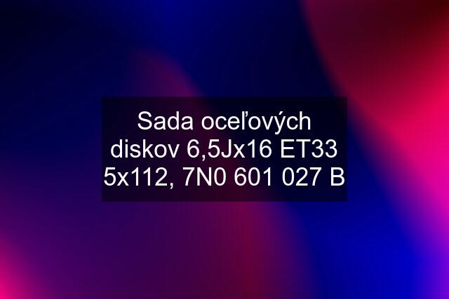 Sada oceľových diskov 6,5Jx16 ET33 5x112, 7N0 601 027 B