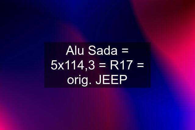 Alu Sada = 5x114,3 = R17 = orig. JEEP