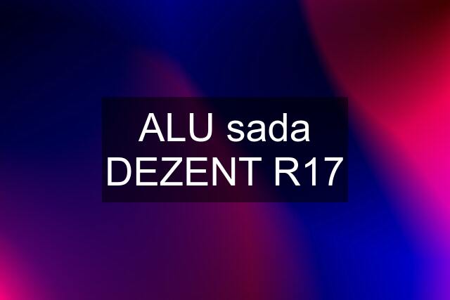 ALU sada DEZENT R17