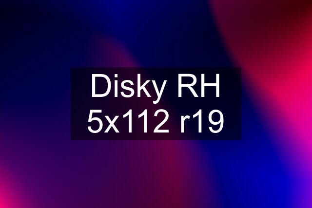 Disky RH 5x112 r19