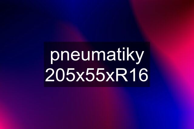 pneumatiky 205x55xR16