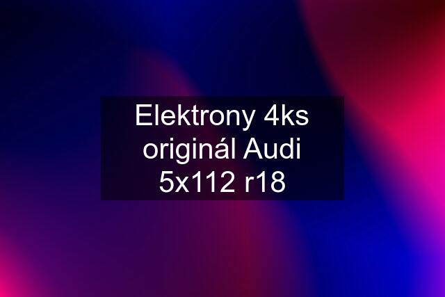 Elektrony 4ks originál Audi 5x112 r18