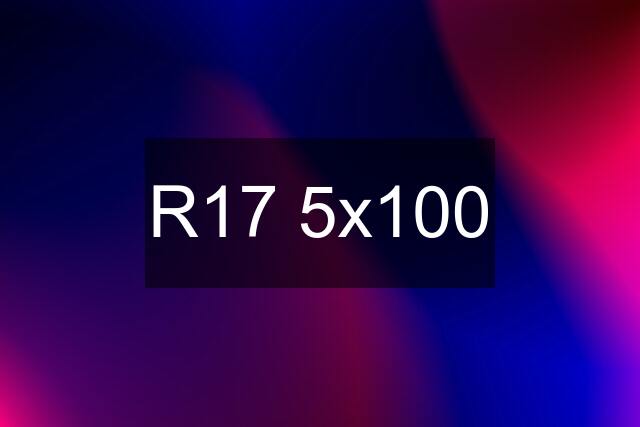 R17 5x100
