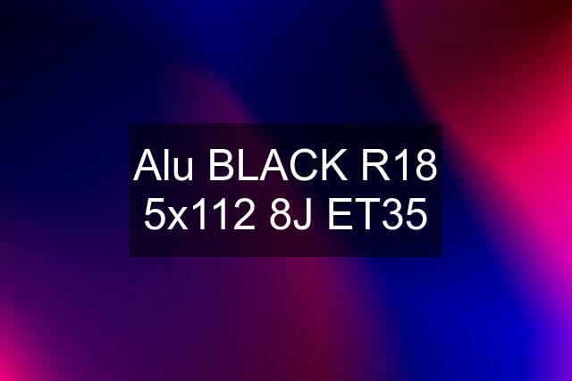 Alu BLACK R18 5x112 8J ET35