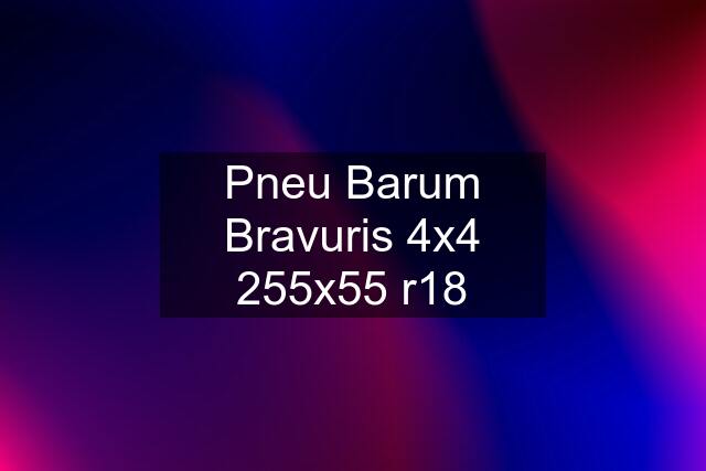 Pneu Barum Bravuris 4x4 255x55 r18