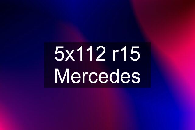 5x112 r15 Mercedes