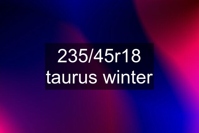 235/45r18 taurus winter