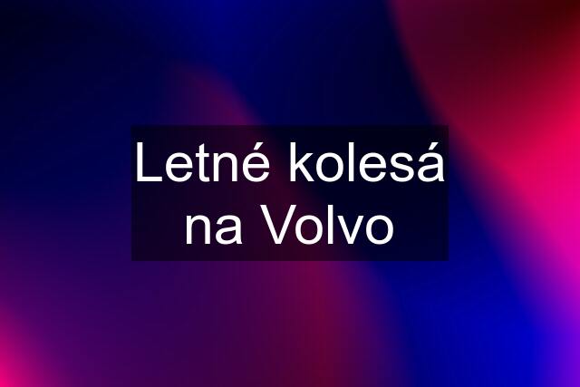 Letné kolesá na Volvo