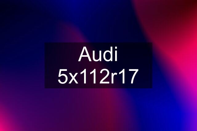 Audi 5x112r17