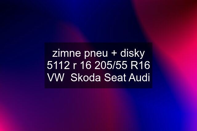 zimne pneu + disky 5112 r 16 205/55 R16 VW  Skoda Seat Audi