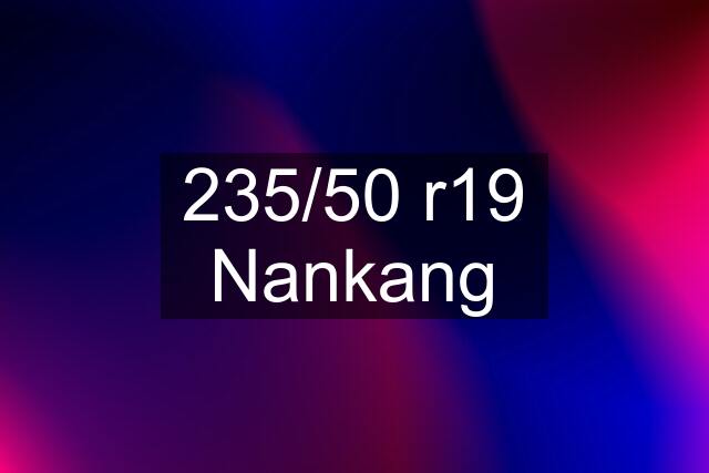 235/50 r19 Nankang