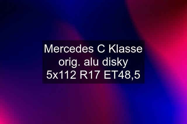 Mercedes C Klasse orig. alu disky 5x112 R17 ET48,5