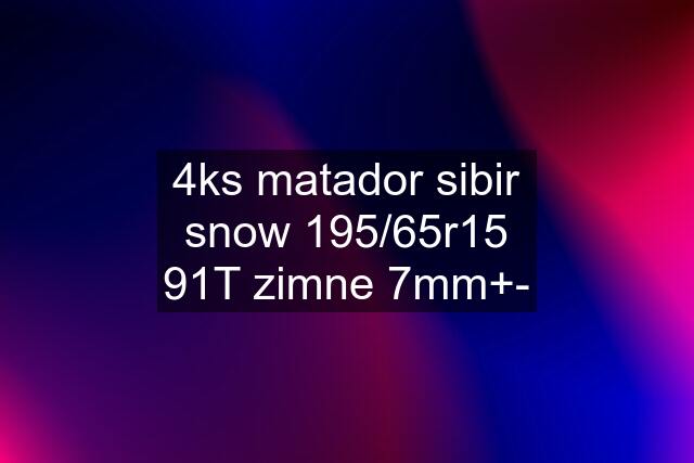 4ks matador sibir snow 195/65r15 91T zimne 7mm+-