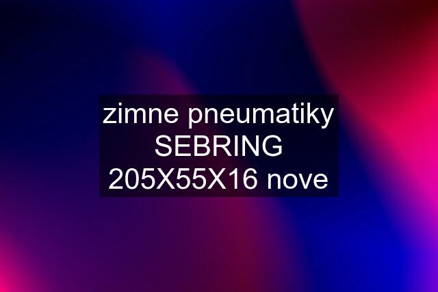 zimne pneumatiky SEBRING 205X55X16 nove