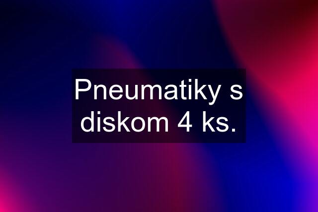 Pneumatiky s diskom 4 ks.