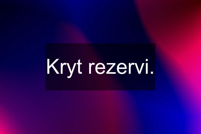 Kryt rezervi.