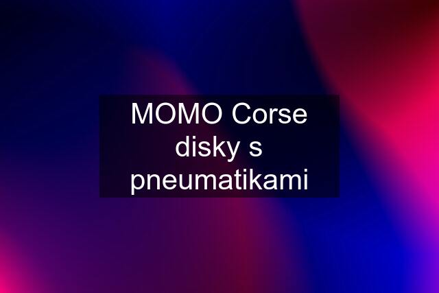 MOMO Corse disky s pneumatikami