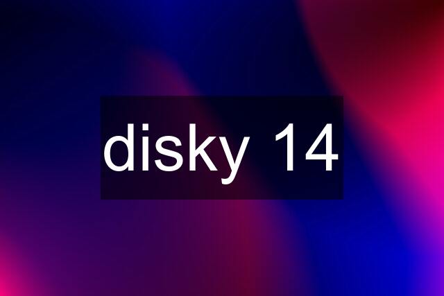 disky 14