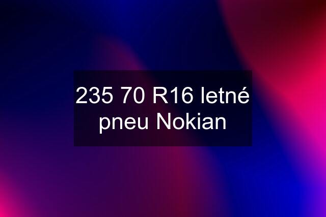 235 70 R16 letné pneu Nokian