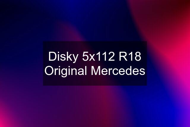 Disky 5x112 R18 Original Mercedes