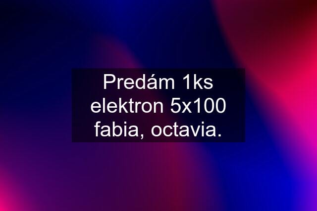 Predám 1ks elektron 5x100 fabia, octavia.