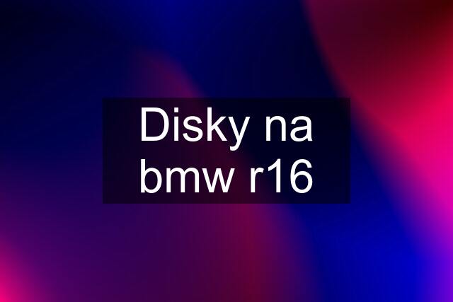 Disky na bmw r16