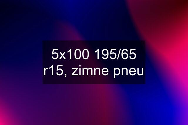 5x100 195/65 r15, zimne pneu