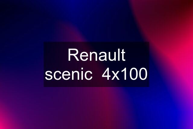 Renault scenic  4x100