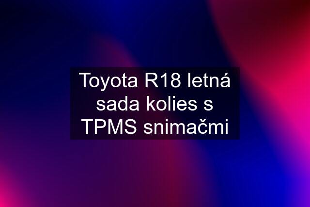 Toyota R18 letná sada kolies s TPMS snimačmi