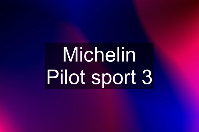 Michelin Pilot sport 3